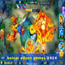 baixar edson gomes 2024